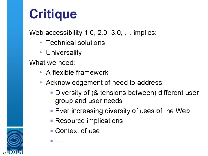 Critique Web accessibility 1. 0, 2. 0, 3. 0, … implies: • Technical solutions