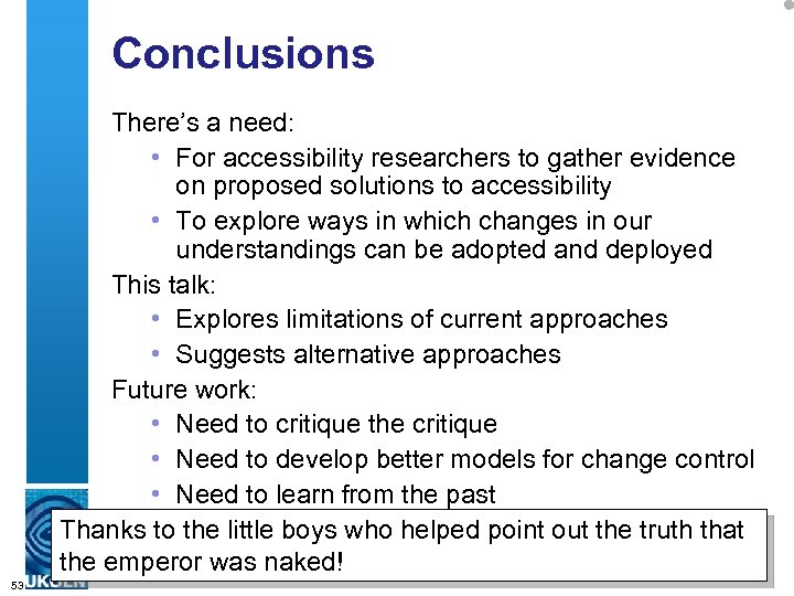 Conclusions There’s a need: • For accessibility researchers to gather evidence on proposed solutions