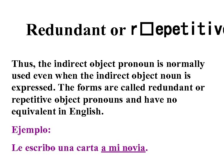 Redundant or r epetitive Thus, the indirect object pronoun is normally used even when