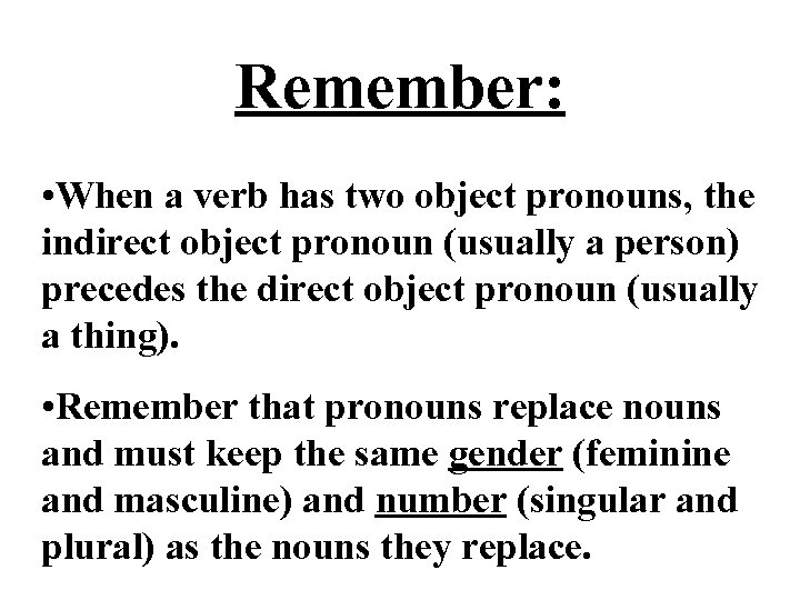 Remember: • When a verb has two object pronouns, the indirect object pronoun (usually