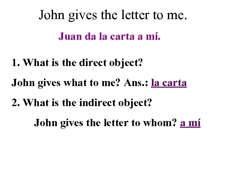 John gives the letter to me. Juan da la carta a mí. 1. What