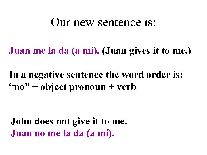 Our new sentence is: Juan me la da (a mí). (Juan gives it to