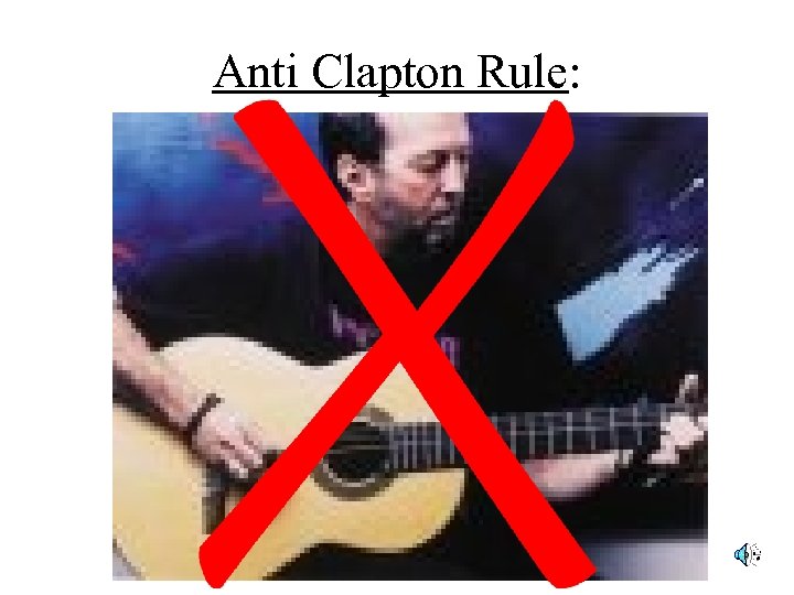 Anti Clapton Rule: 