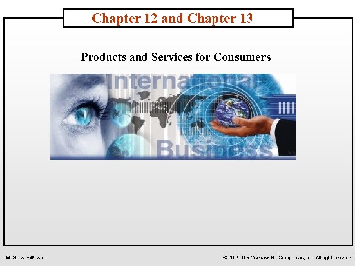 Chapter 12 and Chapter 13 Products and Services for Consumers Mc. Graw-Hill/Irwin © 2005