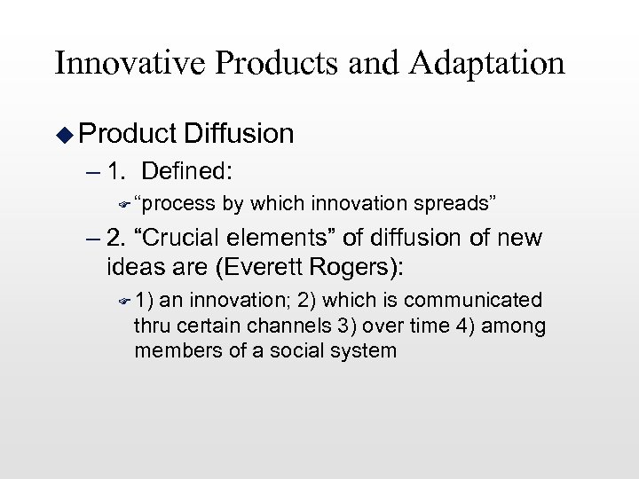 Innovative Products and Adaptation u Product Diffusion – 1. Defined: F “process by which