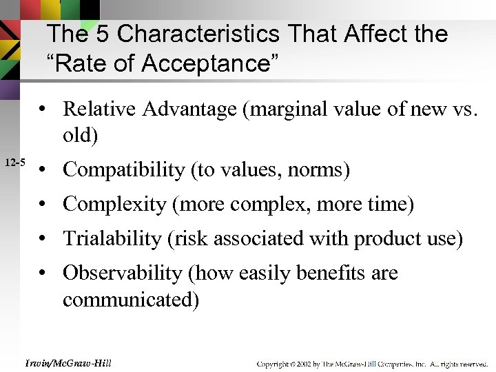 The 5 Characteristics That Affect the “Rate of Acceptance” • Relative Advantage (marginal value