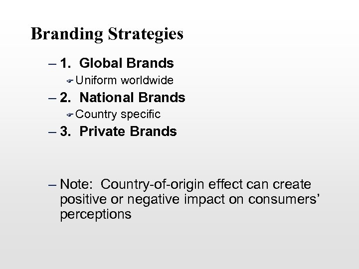 Branding Strategies – 1. Global Brands F Uniform worldwide – 2. National Brands F