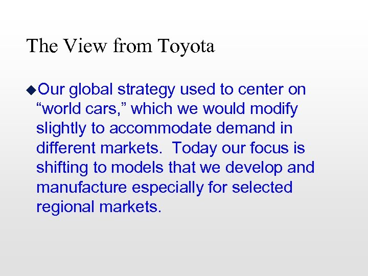The View from Toyota u. Our global strategy used to center on “world cars,