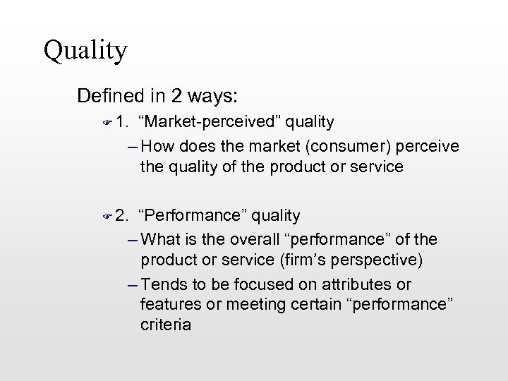 Quality Defined in 2 ways: F 1. “Market-perceived” quality – How does the market