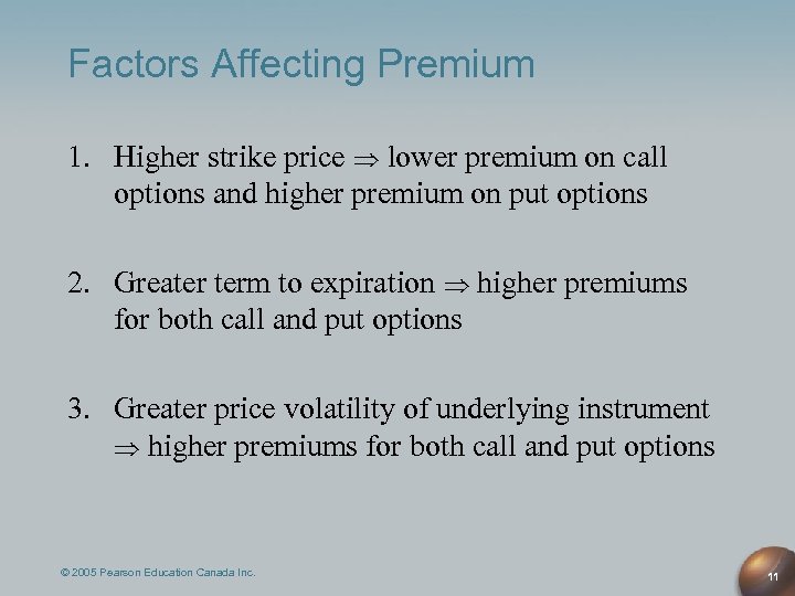 Factors Affecting Premium 1. Higher strike price lower premium on call options and higher