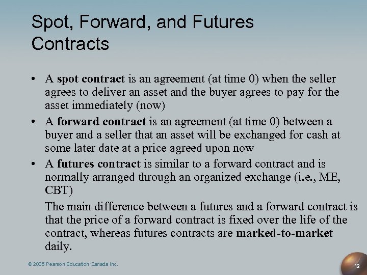 Spot, Forward, and Futures Contracts • A spot contract is an agreement (at time