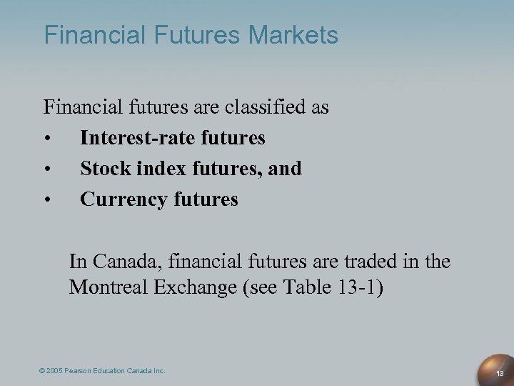 Financial Futures Markets Financial futures are classified as • Interest-rate futures • Stock index