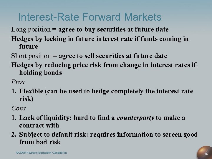 Interest-Rate Forward Markets Long position = agree to buy securities at future date Hedges