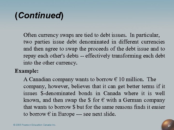 (Continued) Often currency swaps are tied to debt issues. In particular, two parties issue