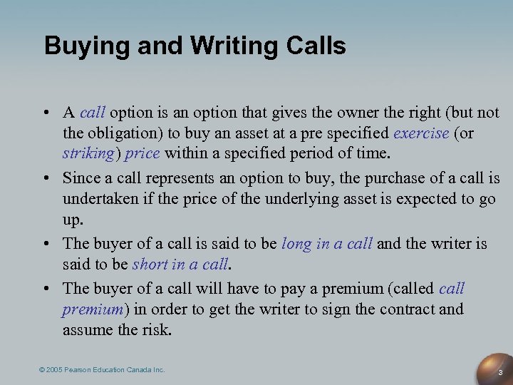 Buying and Writing Calls • A call option is an option that gives the
