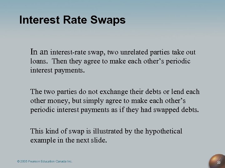 Interest Rate Swaps In an interest-rate swap, two unrelated parties take out loans. Then