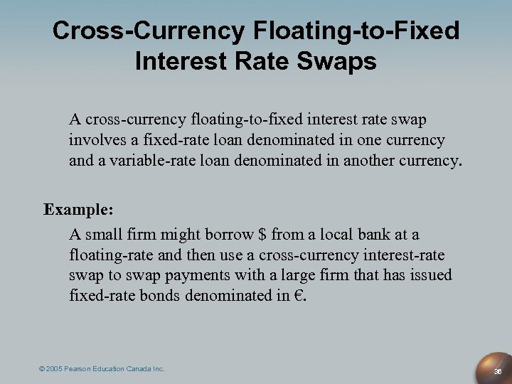Cross-Currency Floating-to-Fixed Interest Rate Swaps A cross-currency floating-to-fixed interest rate swap involves a fixed-rate
