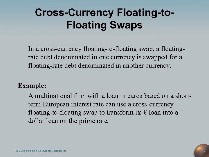 Cross-Currency Floating-to. Floating Swaps In a cross-currency floating-to-floating swap, a floatingrate debt denominated in