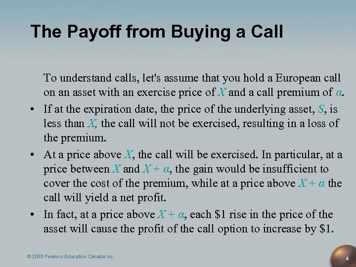 The Payoff from Buying a Call To understand calls, let's assume that you hold