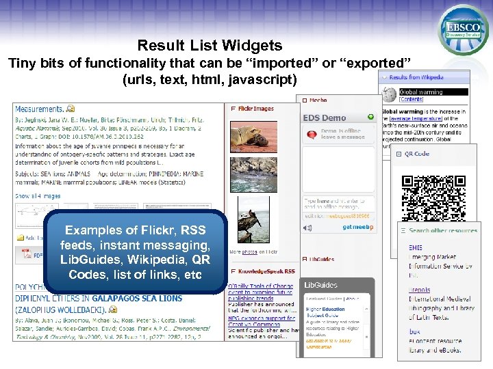 Result List Widgets Tiny bits of functionality that can be “imported” or “exported” (urls,