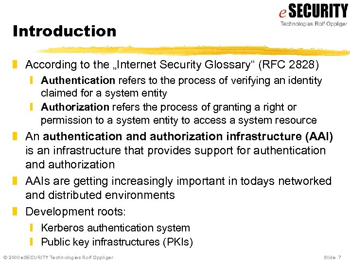 Introduction z According to the „Internet Security Glossary“ (RFC 2828) y Authentication refers to