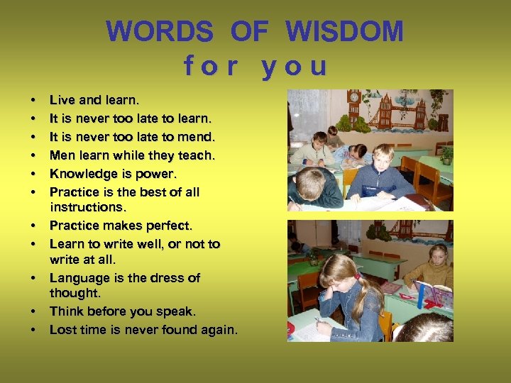 WORDS OF WISDOM for you • • • Live and learn. It is never
