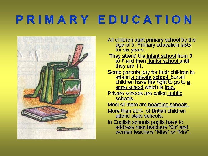 PRIMARY EDUCATION All children start primary school by the age of 5. Primary education