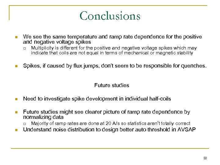 Conclusions n We see the same temperature and ramp rate dependence for the positive