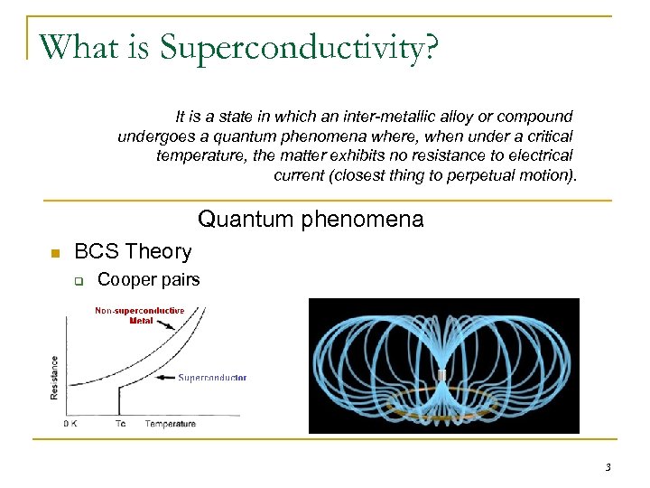 What is Superconductivity? It is a state in which an inter-metallic alloy or compound