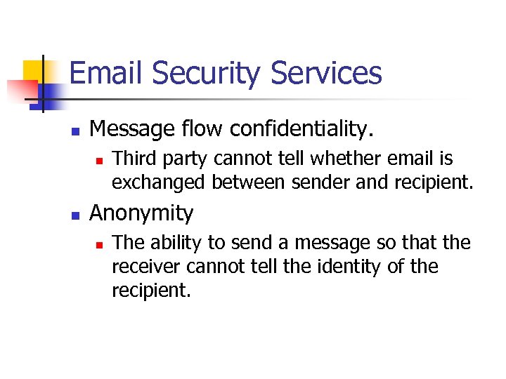 Email Security Services n Message flow confidentiality. n n Third party cannot tell whether