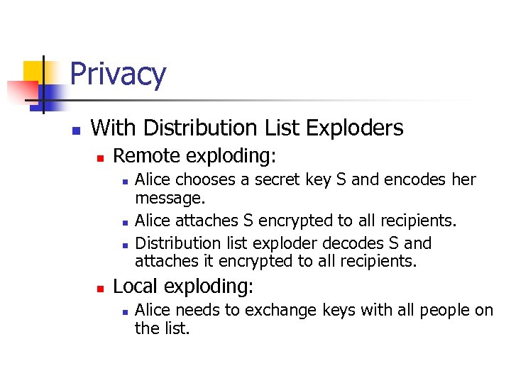 Privacy n With Distribution List Exploders n Remote exploding: n n Alice chooses a