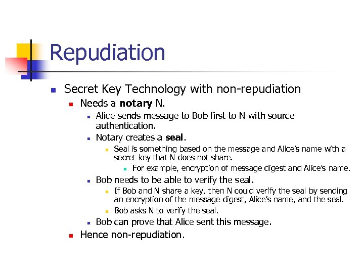 Repudiation n Secret Key Technology with non-repudiation n Needs a notary N. n n