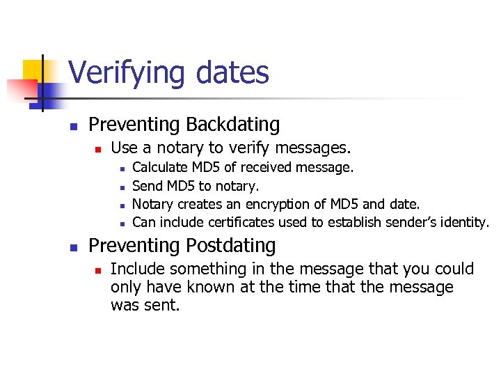 Verifying dates n Preventing Backdating n Use a notary to verify messages. n n