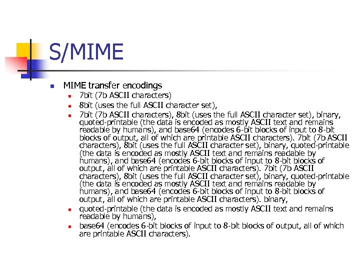 S/MIME n MIME transfer encodings n n n 7 bit (7 b ASCII characters)