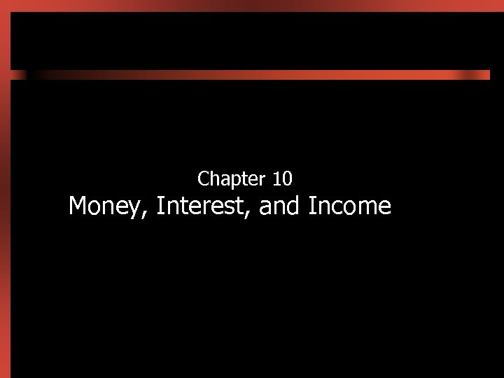 Chapter 10 Money, Interest, and Income 
