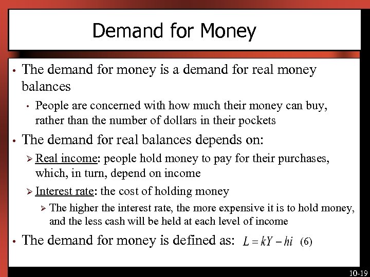 Demand for Money • The demand for money is a demand for real money