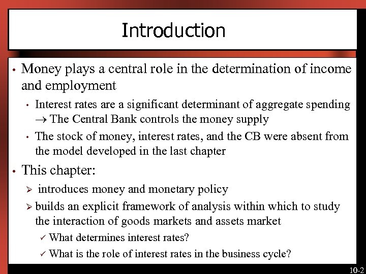 Introduction • Money plays a central role in the determination of income and employment