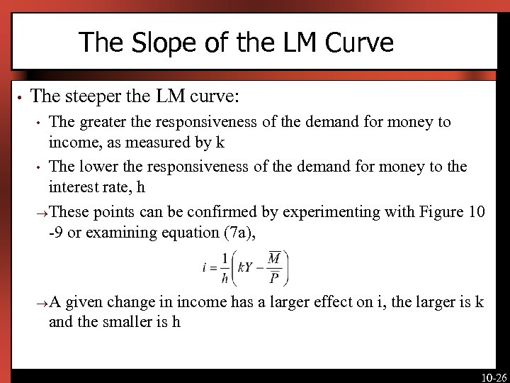 The Slope of the LM Curve • The steeper the LM curve: The greater
