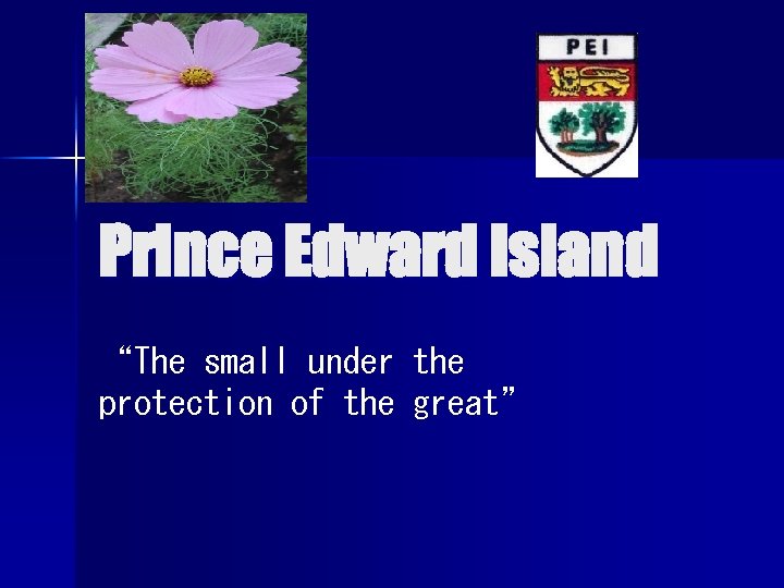 Prince Edward Island “The small under the protection of the great” 