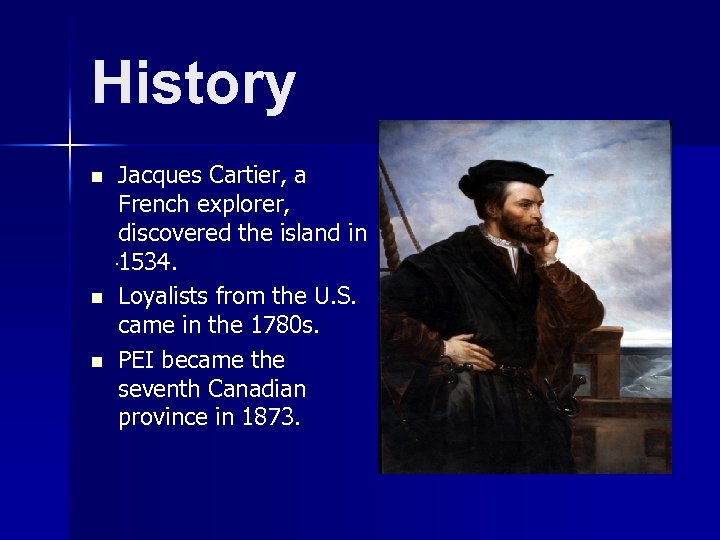 History n n n Jacques Cartier, a French explorer, discovered the island in. 1534.