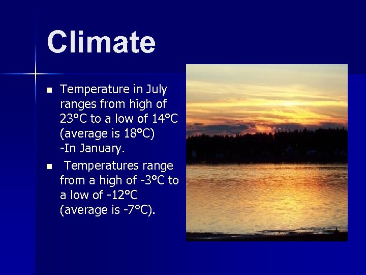 Climate n n Temperature in July ranges from high of 23°C to a low