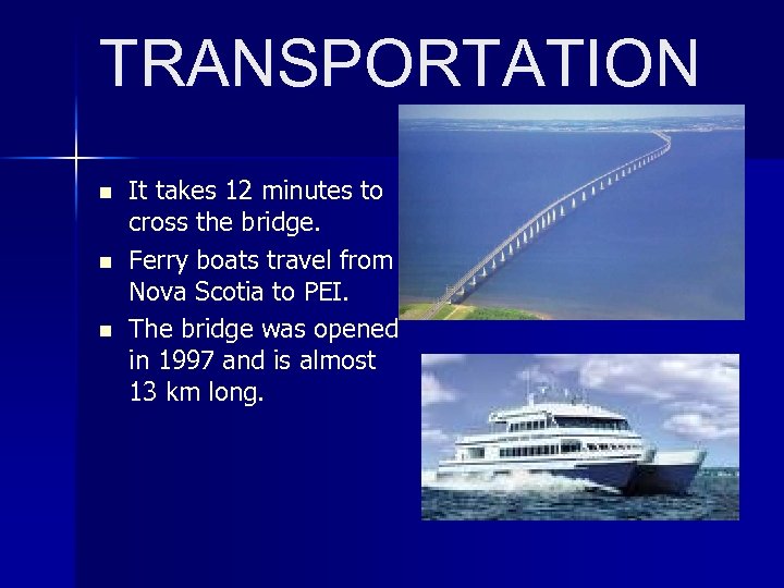 TRANSPORTATION n n n It takes 12 minutes to cross the bridge. Ferry boats