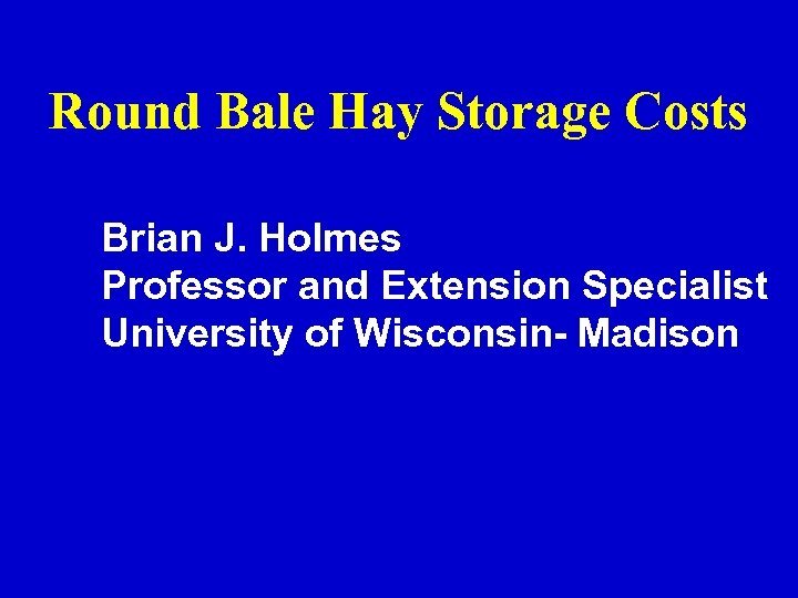 Round Bale Hay Storage Costs Brian J. Holmes Professor and Extension Specialist University of