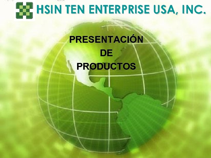 HSIN TEN ENTERPRISE USA, INC. PRESENTACIÓN DE PRODUCTOS 