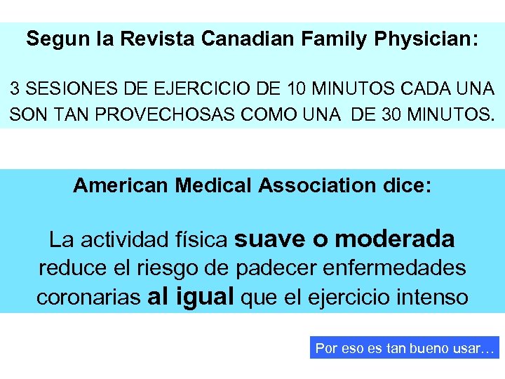 Segun la Revista Canadian Family Physician: 3 SESIONES DE EJERCICIO DE 10 MINUTOS CADA