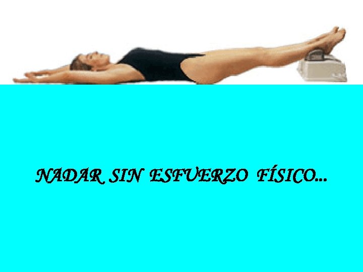 NADAR SIN ESFUERZO FÍSICO. . . 
