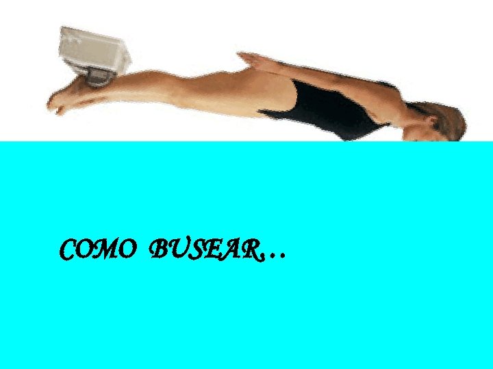 COMO BUSEAR… 