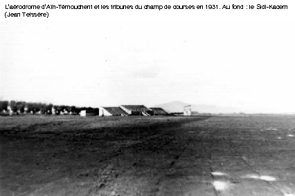 L’aérodrome d’Aïn-Témouchent et les tribunes du champ de courses en 1931. Au fond :