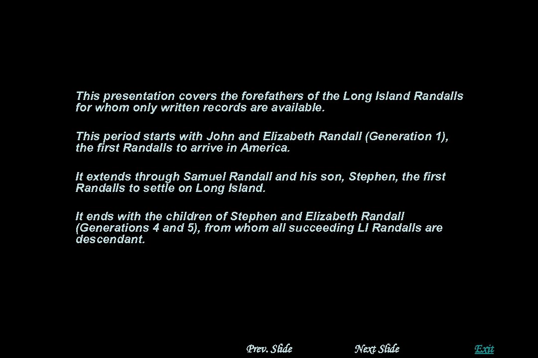 This presentation covers the forefathers of the Long Island Randalls for whom only written