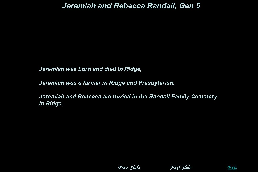 Jeremiah and Rebecca Randall, Gen 5 Jeremiah was born and died in Ridge, Jeremiah